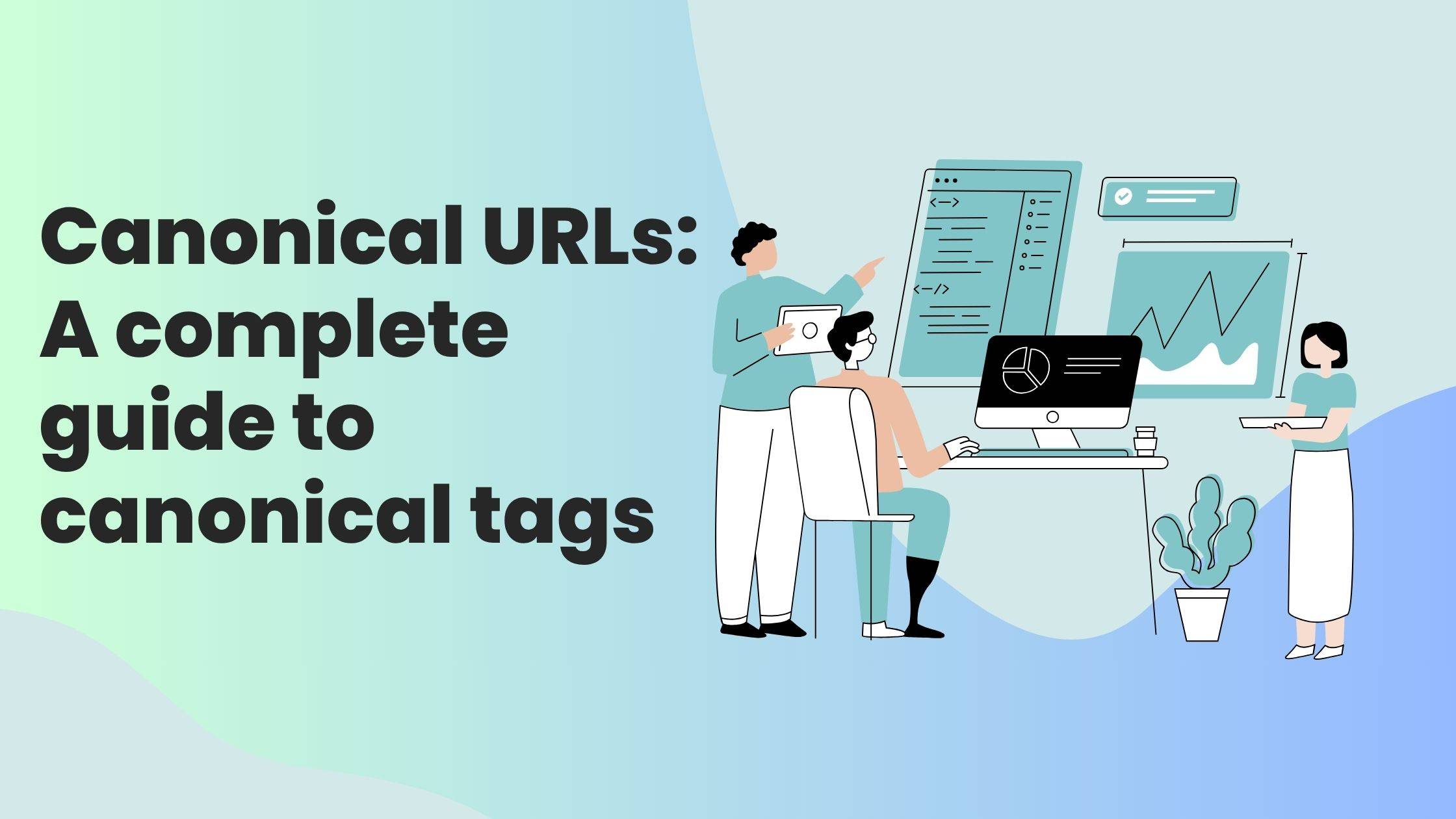 Canonical URLs: A complete guide to canonical tags